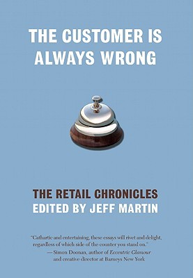 The Customer Is Always Wrong: The Retail Chronicles (2008) by Jeff  Martin