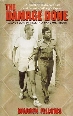 The Damage Done: Twelve Years of Hell in a Bangkok Prison (1999) by Warren Fellows