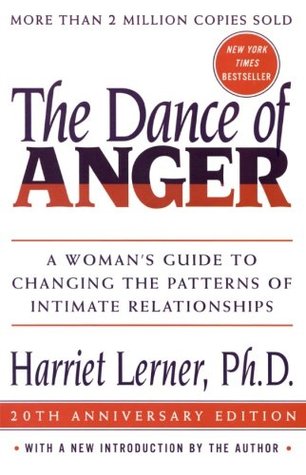 The Dance of Anger: A Woman's Guide to Changing the Patterns of Intimate Relationships (2005) by Harriet Lerner