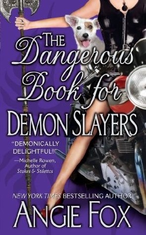 The Dangerous Book for Demon Slayers, An Urban Fantasy Romance (2013) by Angie Fox