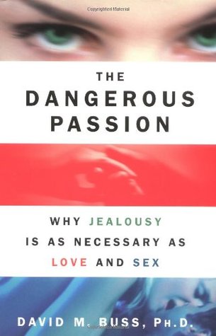 The Dangerous Passion: Why Jealousy is as Necessary as Love and Sex (2000) by David M. Buss