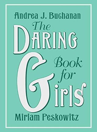 The Daring Book for Girls (2007) by Andrea J. Buchanan