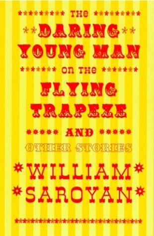 The Daring Young Man on the Flying Trapeze and Other Stories (1997) by William Saroyan