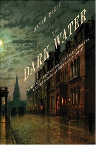 The Dark Water: The Strange Beginnings of Sherlock Holmes (2006) by David Pirie