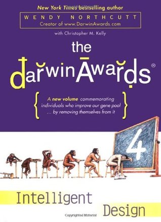 The Darwin Awards 4: Intelligent Design (2006) by Wendy Northcutt