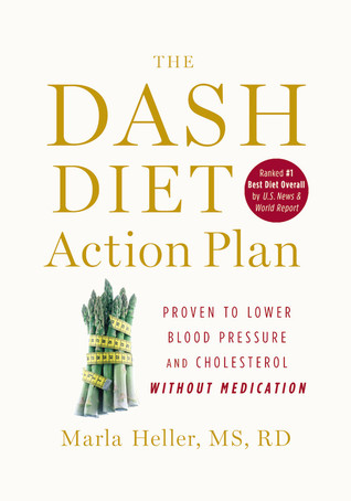 The DASH Diet Action Plan: Proven to Lower Blood Pressure and Cholesterol Without Medication (2011) by Marla Heller