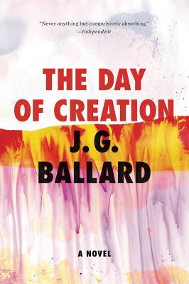 The Day of Creation: A Novel (2012) by J.G. Ballard