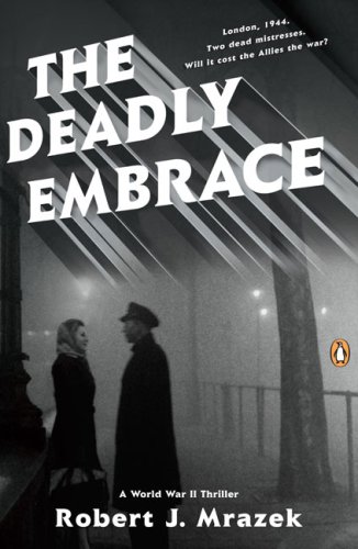 The Deadly Embrace: A World War II Thriller (2007) by Robert J. Mrazek