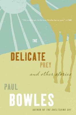 The Delicate Prey and Other Stories (2006) by Paul Bowles