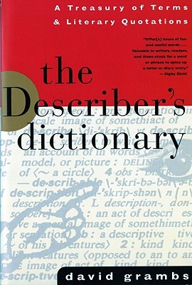 The Describer's Dictionary: A Treasury of Terms & Literary Quotations (1995) by David Grambs