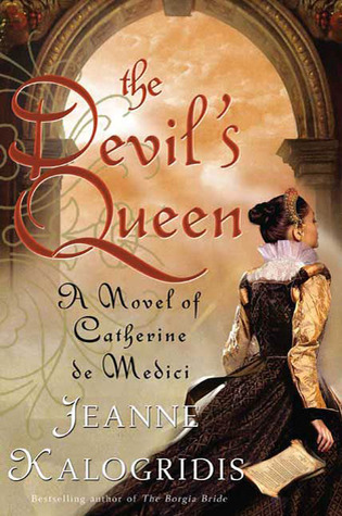 The Devil's Queen: A Novel of Catherine de Medici (2008) by Jeanne Kalogridis