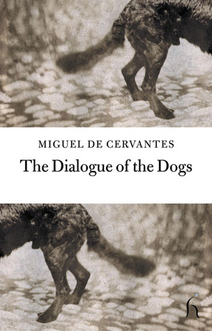 The Dialogue of the Dogs (2003) by Miguel de Cervantes Saavedra