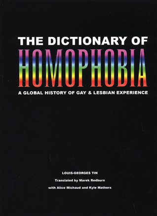 The Dictionary of Homophobia: A Global History of Gay & Lesbian Experience (2008) by Louis-Georges Tin