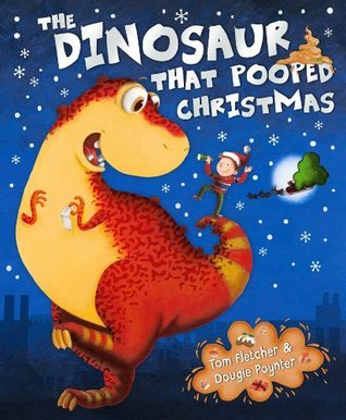 The Dinosaur that Pooped Christmas (2012) by Tom  Fletcher