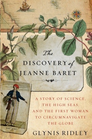 The Discovery of Jeanne Baret: A Story of Science, the High Seas, and the First Woman to Circumnavigate the Globe (2010) by Glynis Ridley