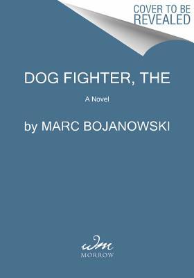 The Dog Fighter: A Novel (2015) by Marc Bojanowski