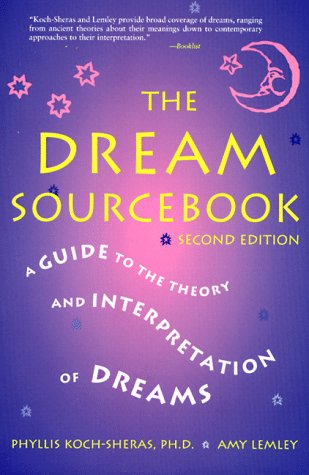 The Dream Sourcebook: A Guide to the Theory and Interpretation of Dreams (1998) by Phyllis R. Koch-Sheras