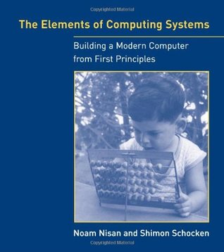 The Elements of Computing Systems: Building a Modern Computer from First Principles (2005) by Noam Nisan