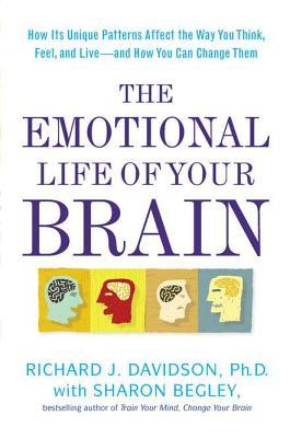 The Emotional Life of Your Brain: How Its Unique Patterns Affect the Way You Think, Feel, and Live--and How You Can Change Them (2012)