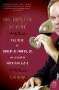 The Emperor of Wine: The Rise of Robert M. Parker, Jr., and the Reign of American Taste (2006) by Elin McCoy