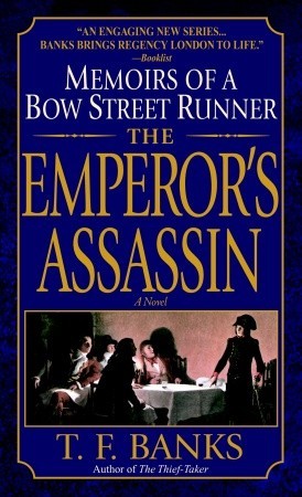 The Emperor's Assassin: Memoirs of a Bow Street Runner (2003) by T.F. Banks