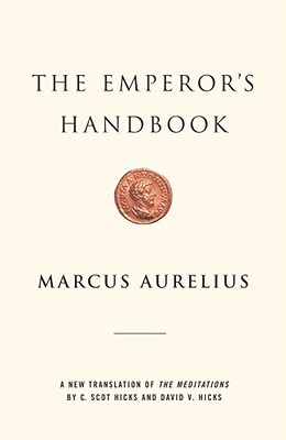 The Emperor's Handbook: A New Translation of The Meditations (2002) by Marcus Aurelius