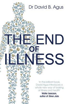 The End of Illness. David B. Agus with Kristin Loberg (2012) by David B. Agus