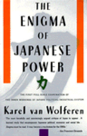 The Enigma of Japanese Power: People and Politics in a Stateless Nation (1990) by Karel Van Wolferen