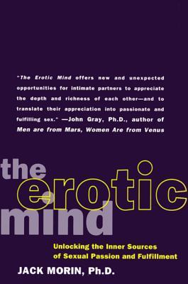 The Erotic Mind: Unlocking the Inner Sources of Passion and Fulfillment (1996) by Jack Morin