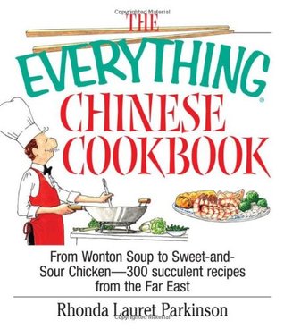 The Everything Chinese Cookbook: From Wonton Soup to Sweet and Sour Chicken-300 Succelent Recipes from the Far East (2003) by Rhonda Lauret Parkinson