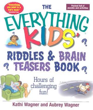 The Everything Kids' Riddles & Brain Teasers Book (2004) by Kathi Wagner