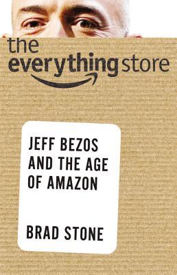 The Everything Store: Jeff Bezos and the Age of Amazon (2013) by Brad Stone