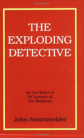 The Exploding Detective (2007) by John Swartzwelder