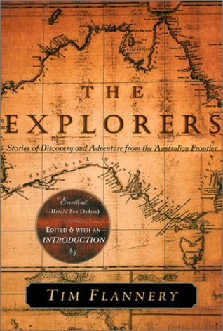 The Explorers: Stories of Discovery and Adventure from the Australian Frontier (2000) by Tim Flannery