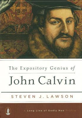 The Expository Genius of John Calvin (2007) by Steven J. Lawson