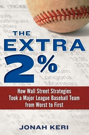 The Extra 2%: How Wall Street Strategies Took a Major League Baseball Team from Worst to First (2011)