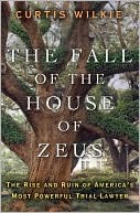 The Fall of the House of Zeus: The Rise and Ruin of America's Most Powerful Trial Lawyer (2010)