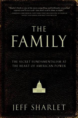 The Family: The Secret Fundamentalism at the Heart of American Power (2008) by Jeff Sharlet