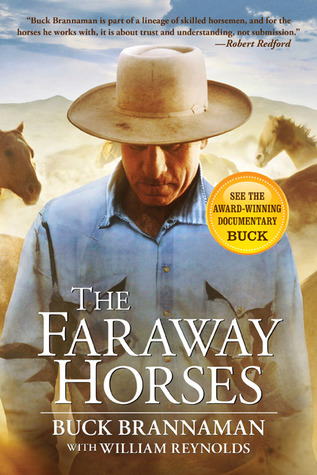 The Faraway Horses: The Adventures and Wisdom of One of America's Most Renowned Horsemen (2003) by Buck Brannaman