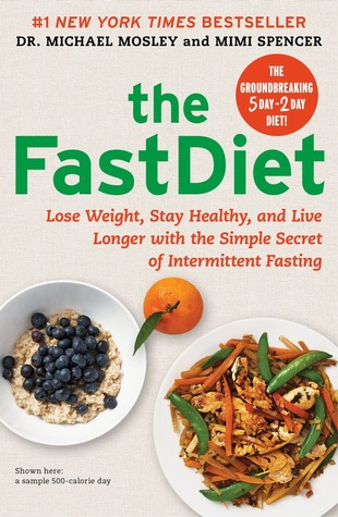 The Fast Diet: The Simple Secret of Intermittent Fasting: Lose Weight, Stay Healthy, Live Longer (2013) by Michael Mosley