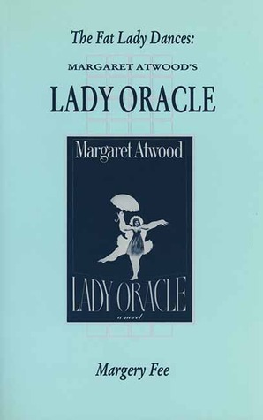 The Fat Lady Dances: Margaret Atwood's Lady Oracle (1993) by Margery Fee