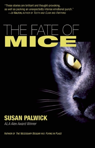 The Fate of Mice (2007) by Susan Palwick