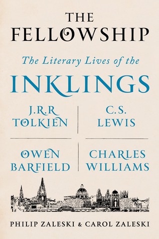 The Fellowship: The Literary Lives of the Inklings: J.R.R. Tolkien, C. S. Lewis, Owen Barfield, Charles Williams (2015) by Philip Zaleski