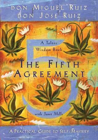 The Fifth Agreement: A Practical Guide to Self-Mastery (2009) by Miguel Ruiz