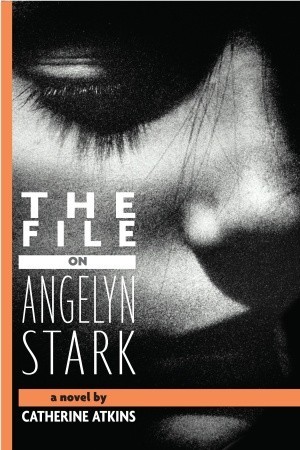 The File on Angelyn Stark (2011) by Catherine Atkins