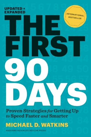 The First 90 Days, Updated and Expanded: Critical Success Strategies for New Leaders at All Levels (2013) by Michael D. Watkins