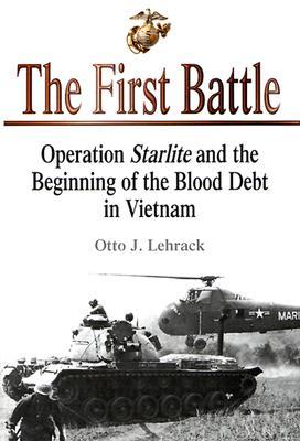 The First Battle: Operation Starlite and the Beginning of the Blood Debt in Vietnam (2004) by Otto J. Lehrack