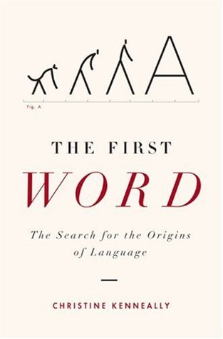 The First Word: The Search for the Origins of Language (2007) by Christine Kenneally