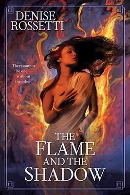 The Flame and the Shadow (2008) by Denise Rossetti