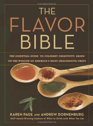 The Flavor Bible: The Essential Guide to Culinary Creativity, Based on the Wisdom of America's Most Imaginative Chefs (2008) by Karen Page